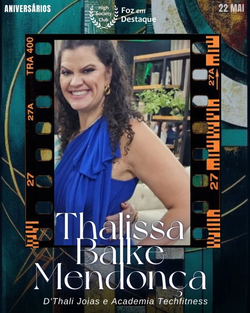 Thalissa Balke Mendonça
D'Thali Joias e Academia Techfitness
Aniversários 22 de Maio 2025 Foz em Destaque High Society Club