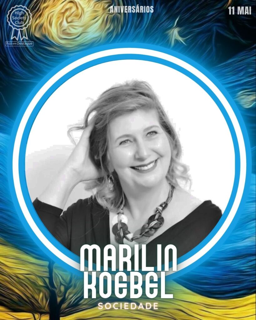 Marilin Koebel
Aniversários 11 de Maio 2025 Foz em Destaque High Society Club