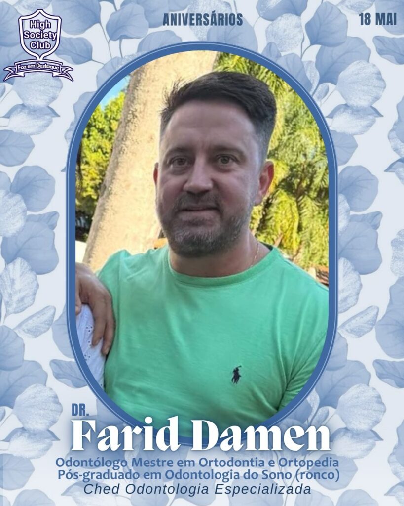 Dr. Farid Damen - Odontólogo especializado em Implantodontia e Cirurgias Ortognaticas - FJ Odontologia
Aniversários 18 de Maio 2025 Foz em Destaque High Society Club