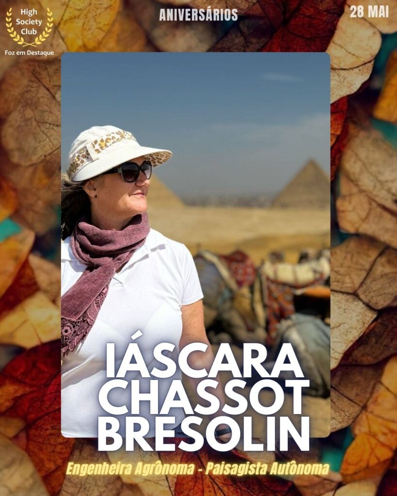 Iáscara Chassot Bresolin
Engenheira Agrônoma - Paisagista Autônoma
Aniversários 28 de Maio 2025 Foz em Destaque High Society Club - Parabéns aos integrantes de nosso clube de vantagens!!!