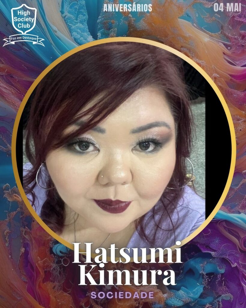 Hatsumi Kimura
Foz em Destaque High Society Club