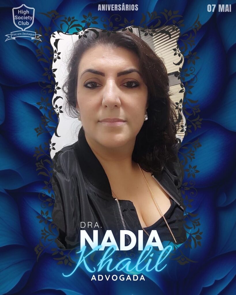 Dra. Nadia Khalil - Advogada
Aniversários 07 de Maio 2025 Foz em Destaque High Society Club