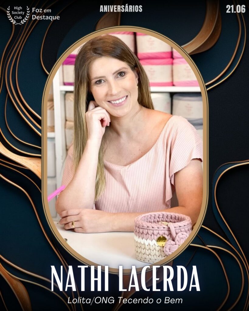 Nathi Lacerda - Lolita/ONG Tecendo o Bem
Aniversários 26 de Maio 2025 Foz em Destaque High Society Club