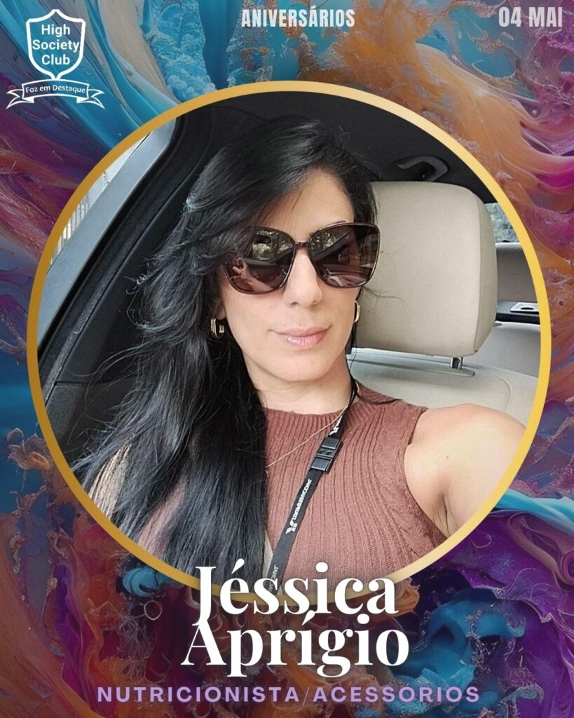 Jéssica Aprígio - Nutricionista/Acessórios
Foz em Destaque High Society Club