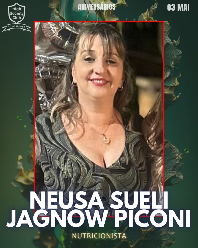 Neusa Sueli Jagnow Piconi - Nutricionista
Foz em Destaque High Society Club