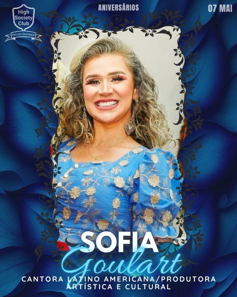 Sofia Goulart - Cantora Latino Americana/Produtora artística e cultural.
Aniversários 07 de Maio 2025 Foz em Destaque High Society Club