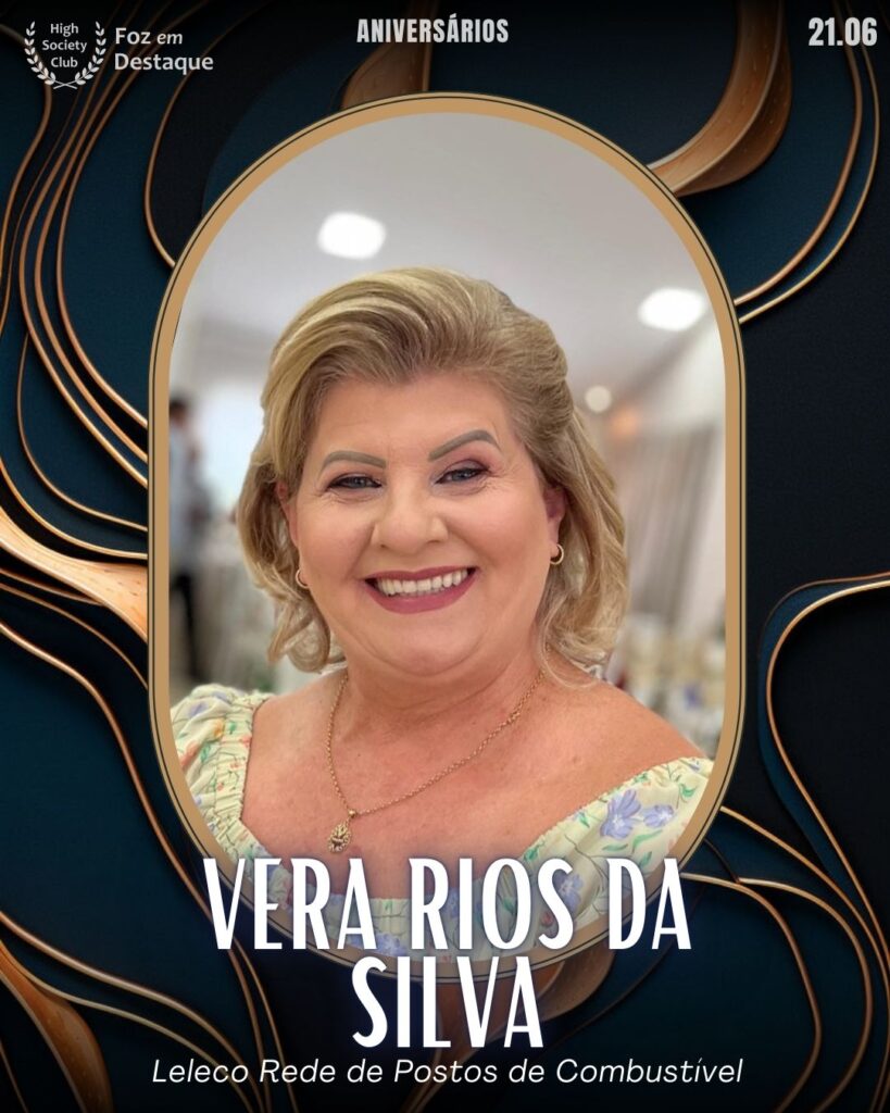Vera Rios da Silva - Leleco Rede de Postos de Combustível
Aniversários 26 de Maio 2025 Foz em Destaque High Society Club