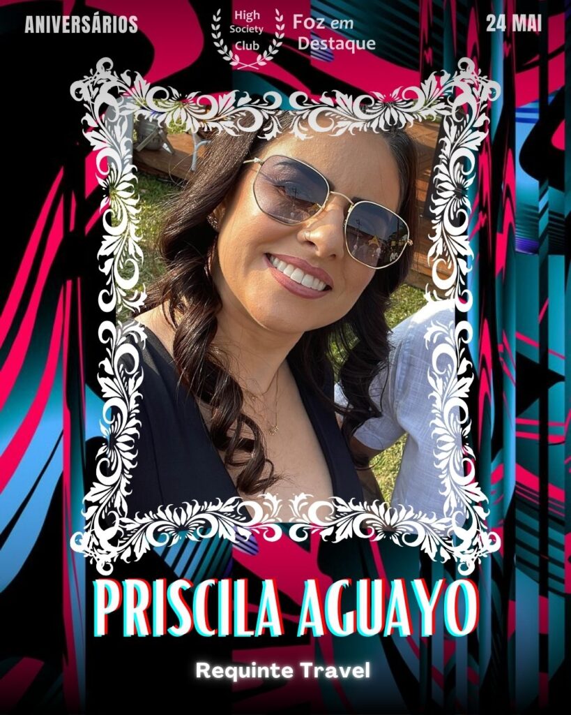 Priscila Aguayo
Requinte Travel
Aniversários 24 de Maio 2025 Foz em Destaque High Society Club - Parabéns aos integrantes de nosso clube de vantagens!!!