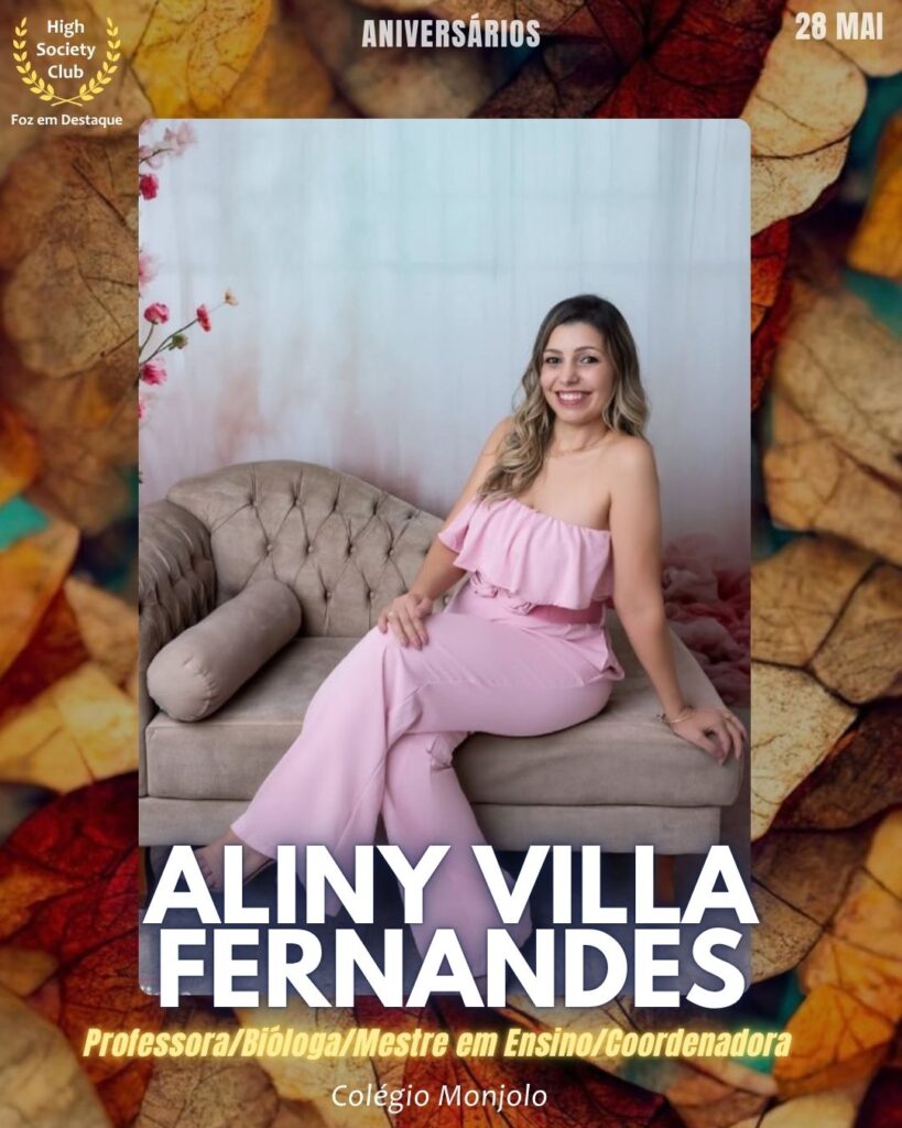 Aliny Villa Fernandes
Professora/Bióloga/Mestre em Ensino/Coordenadora - Colégio Monjolo
Aniversários 28 de Maio 2025 Foz em Destaque High Society Club - Parabéns aos integrantes de nosso clube de vantagens!!!