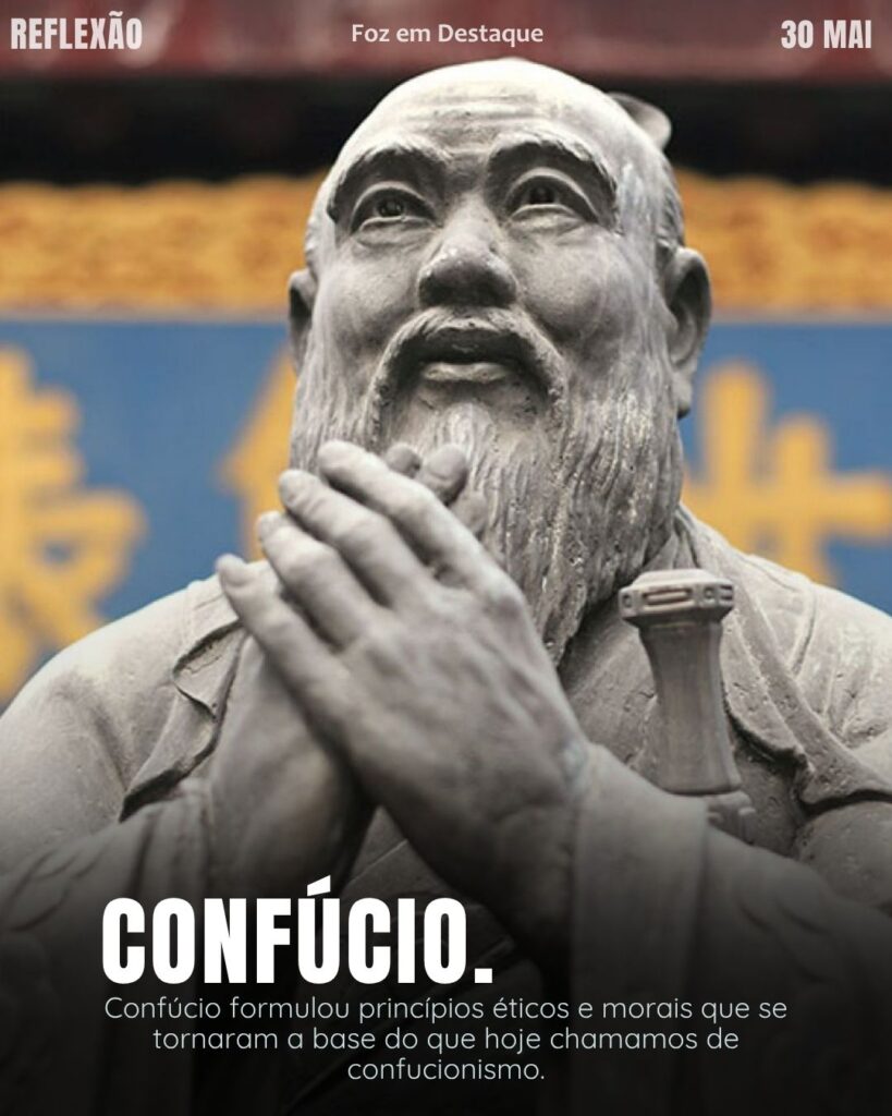 Confúcio. Reflexão 30 de Maio 2025 Foz em Destaque “Sua Vida mais divertida”