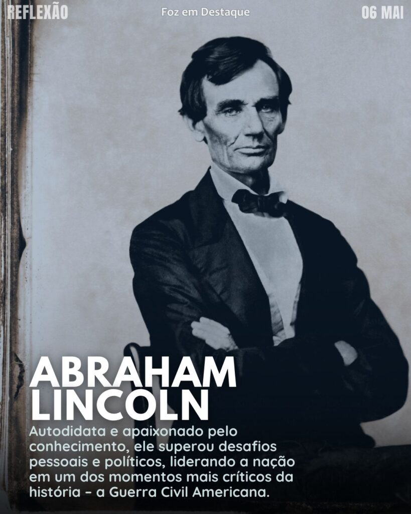 Abraham Lincoln
Reflexão 06 de Maio 2025 Foz em Destaque “Sua Vida mais divertida”.