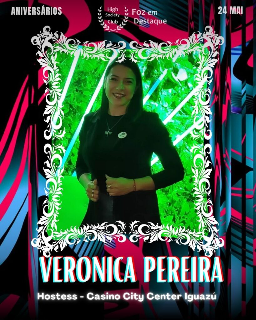 Veronica Pereira
Hostess - Casino City Center Iguazú
Aniversários 24 de Maio 2025 Foz em Destaque High Society Club - Parabéns aos integrantes de nosso clube de vantagens!!!