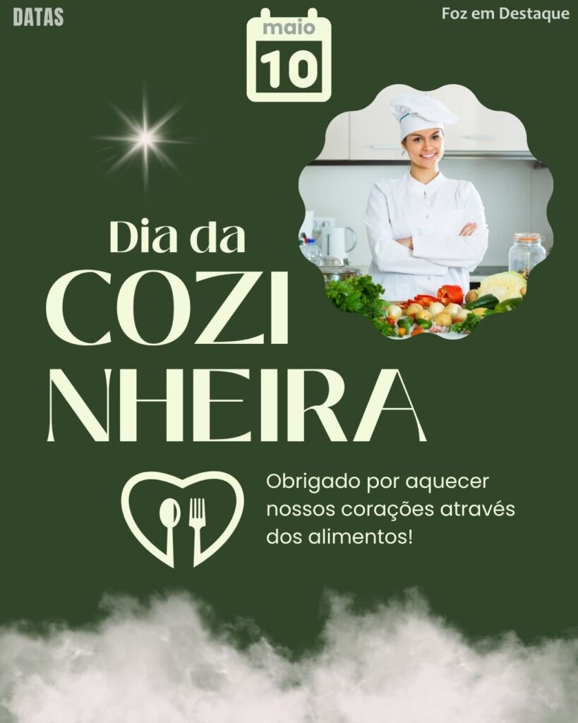Dia da Cozinheira
Datas 10 de maio 2025 Foz em Destaque "Sua Vida mais divertida