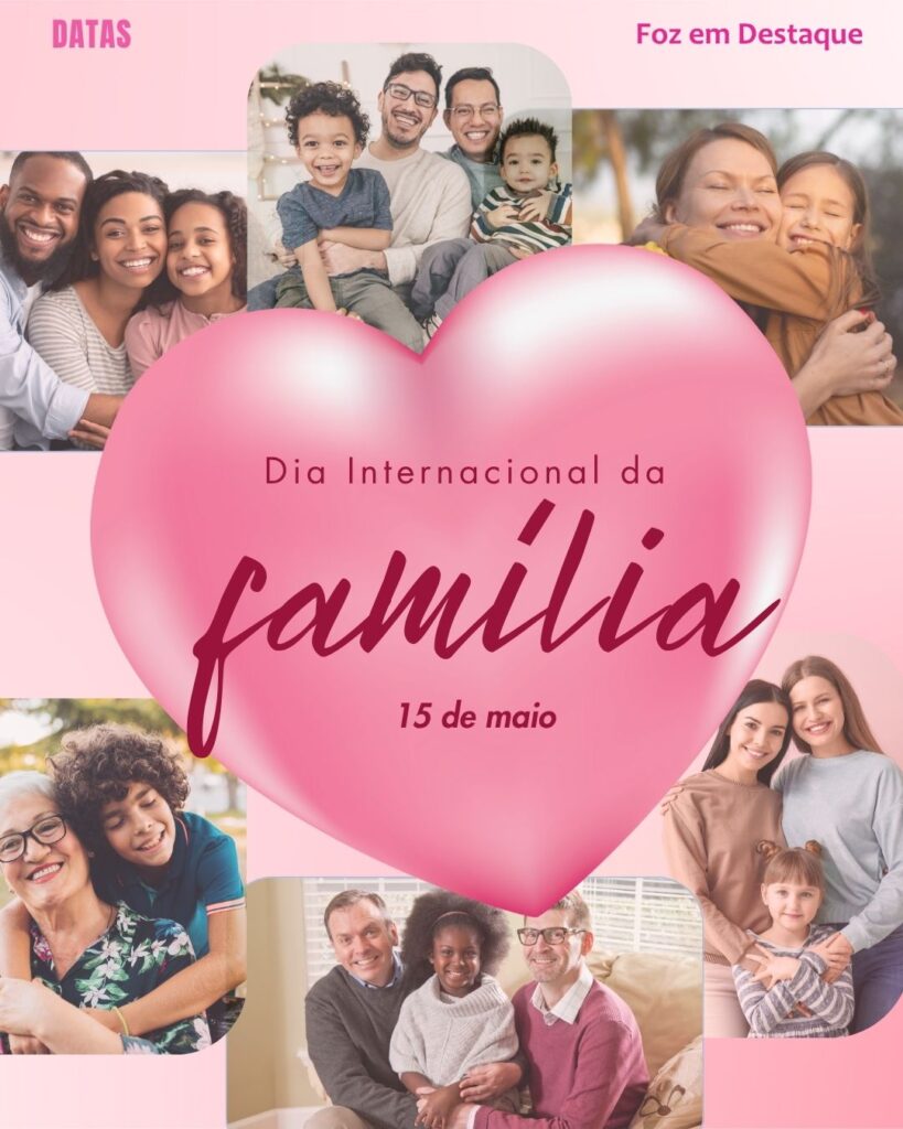 Dia Internacional da Família
Datas 15 de maio 2025 Foz em Destaque "Sua Vida mais divertida".