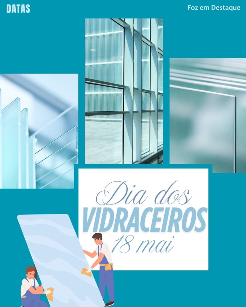 Dia dos Vidraceiros
Datas 18 de maio 2025 Foz em Destaque "Sua Vida mais divertida".