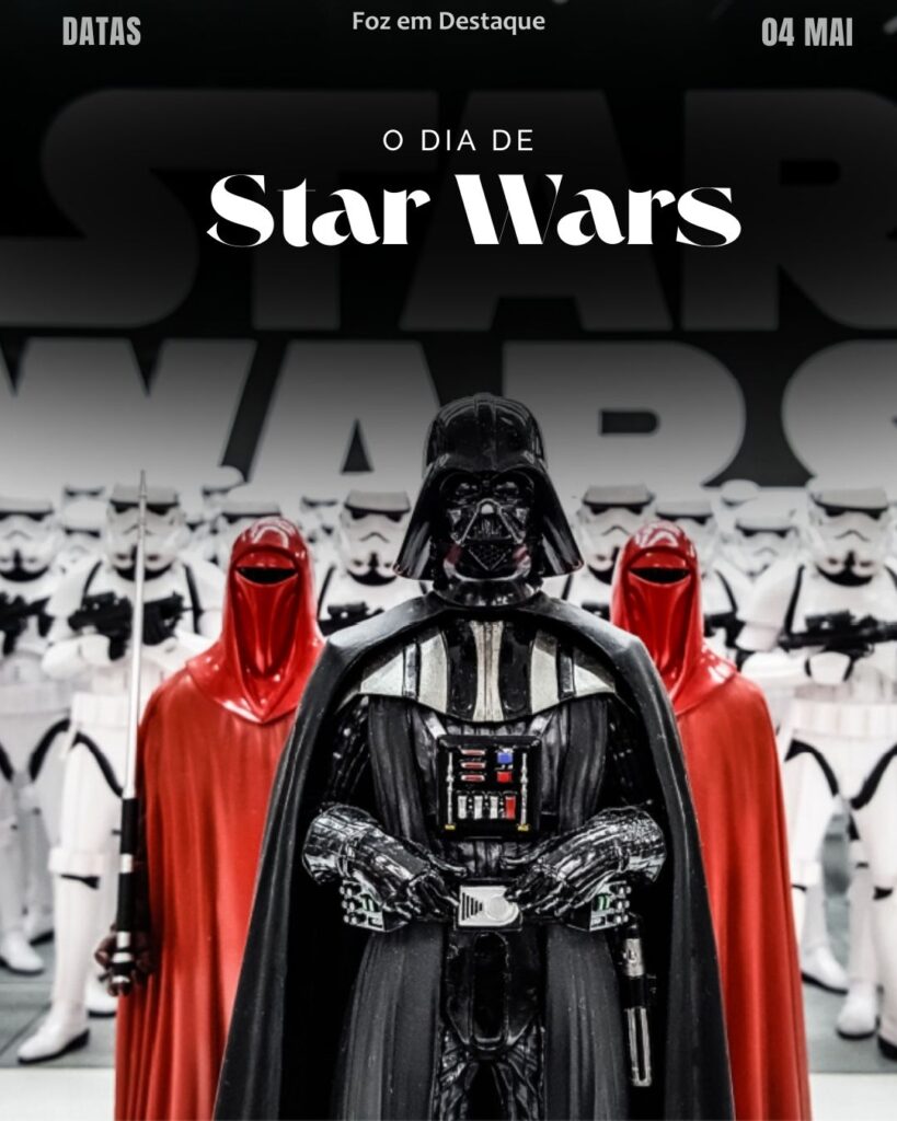 Dia de Star Wars
Datas 04 de maio 2025 Foz em Destaque "Sua Vida mais divertida