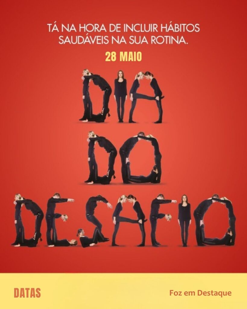 Dia do Desafio-Datas 28 de maio 2025 Foz em Destaque "Sua Vida mais divertida". Conheça a relevância e celebre as datas comemorativas de hoje.