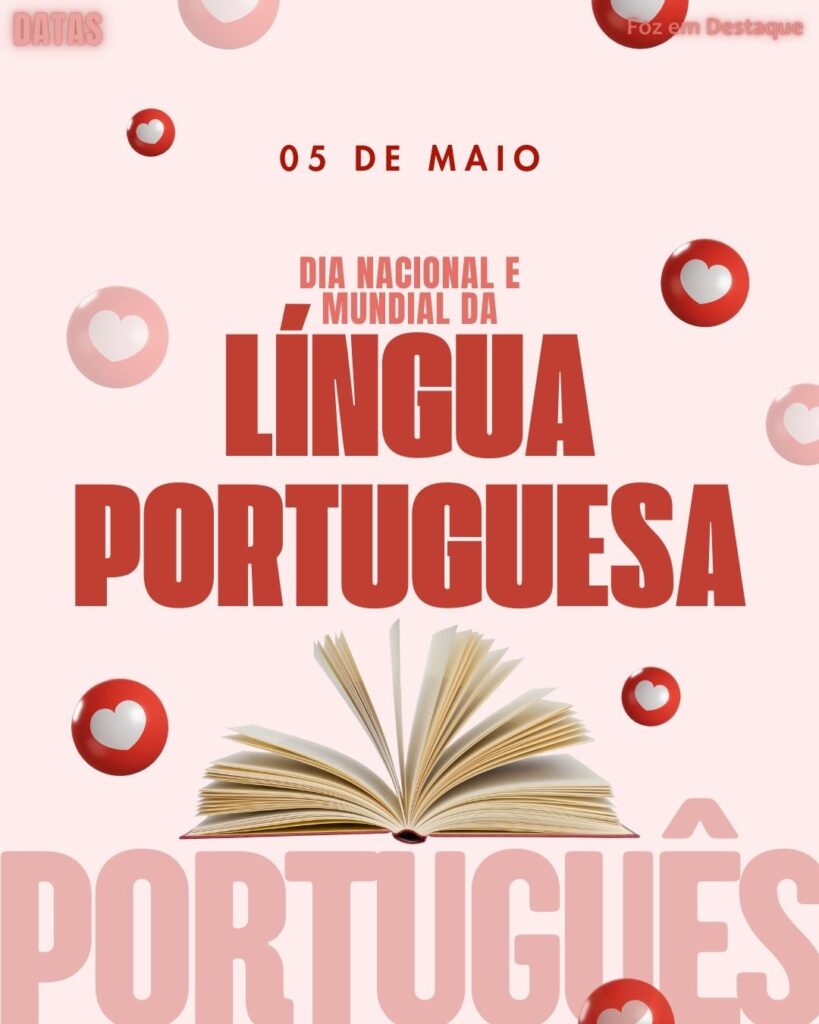 Dia Nacional e Mundial da Língua Portuguesa
Datas 05 de maio 2025 Foz em Destaque "Sua Vida mais divertida