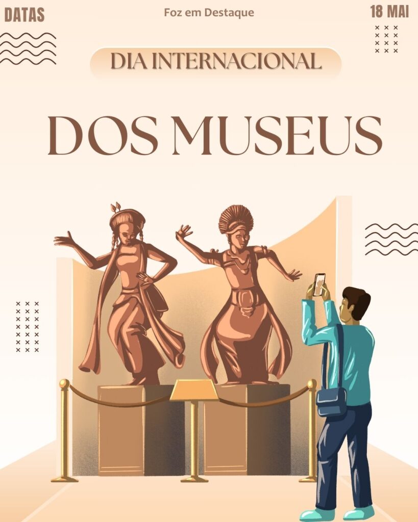 Dia Internacional dos Museus
Datas 18 de maio 2025 Foz em Destaque "Sua Vida mais divertida".