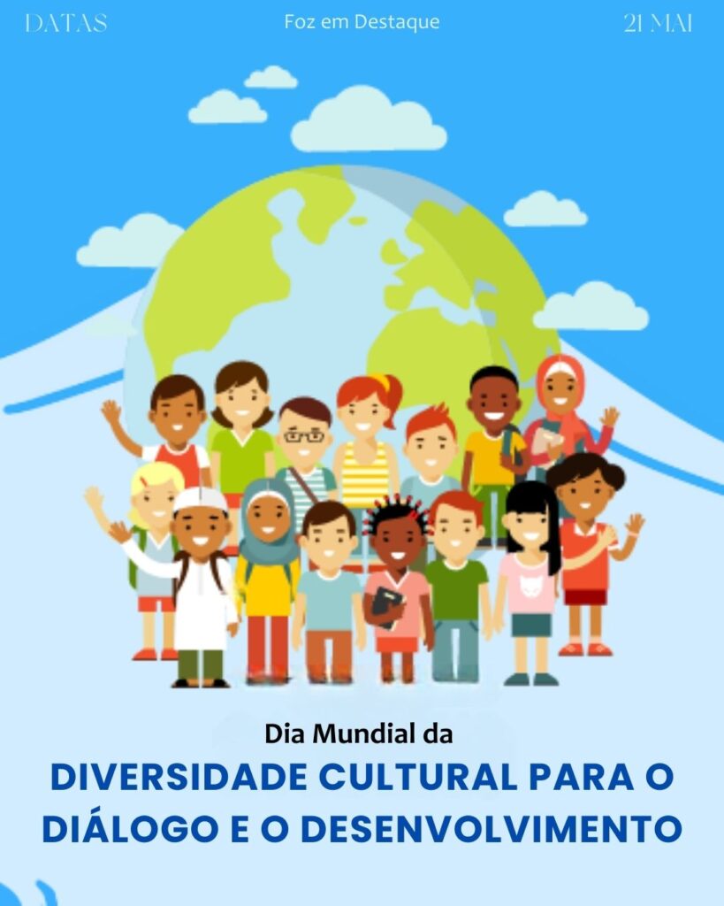 Dia Mundial da Diversidade Cultural para o Diálogo e o Desenvolvimento
Datas 21 de maio 2025 Foz em Destaque "Sua Vida mais divertida".