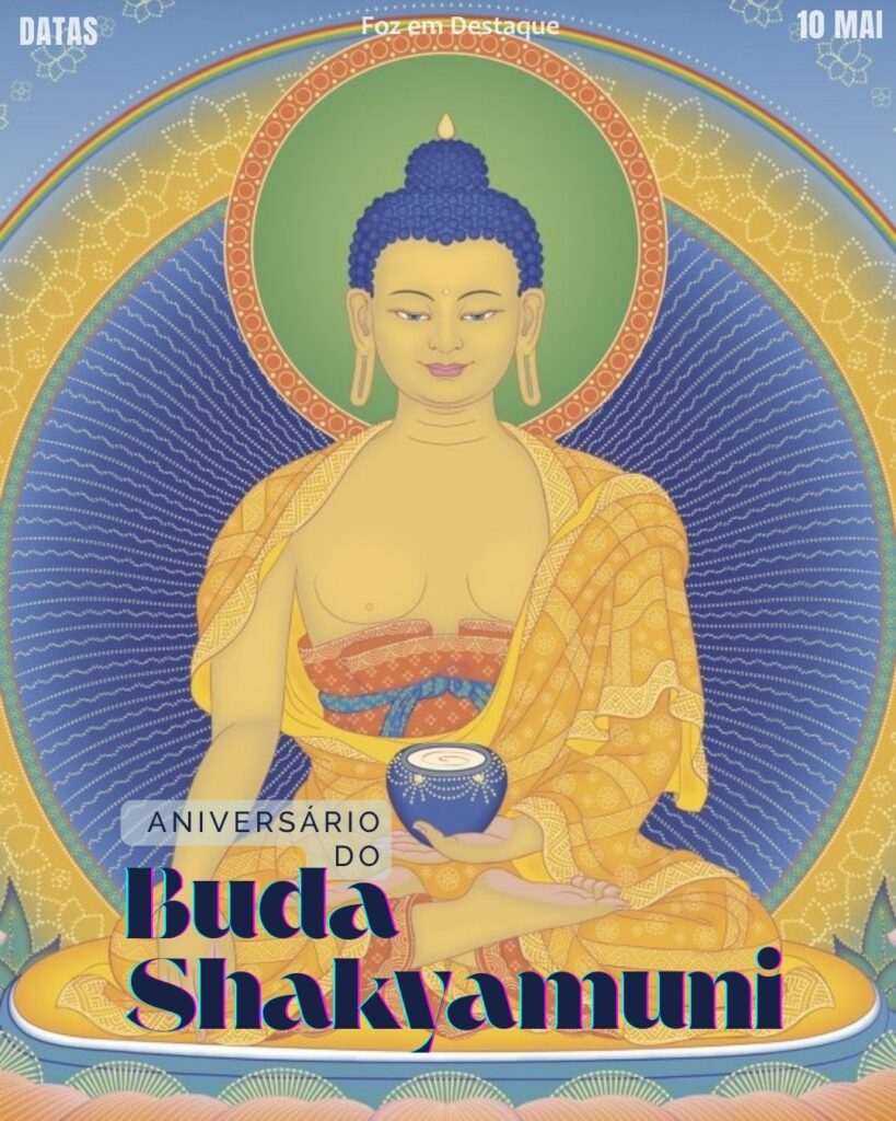 Dia do Aniversário do Buda Shakyamuni
Datas 10 de maio 2025 Foz em Destaque "Sua Vida mais divertida!"