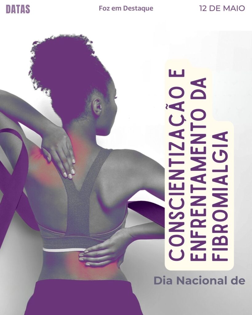 Dia Nacional de Conscientização e Enfrentamento da Fibromialgia
Datas 12 de maio 2025 Foz em Destaque "Sua Vida mais divertida".