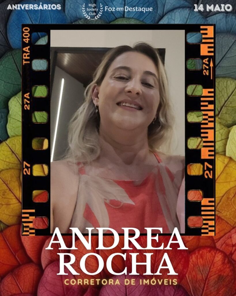 Andrea Rocha - Corretora de Imóveis
Aniversários 14 de Maio 2025 Foz em Destaque High Society Club