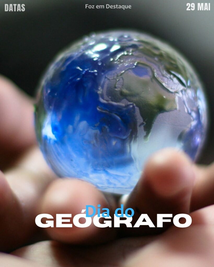 Dia do Geógrafo-Datas 29 de maio 2025 Foz em Destaque "Sua Vida mais divertida". Conheça a relevância e celebre as datas comemorativas de hoje.