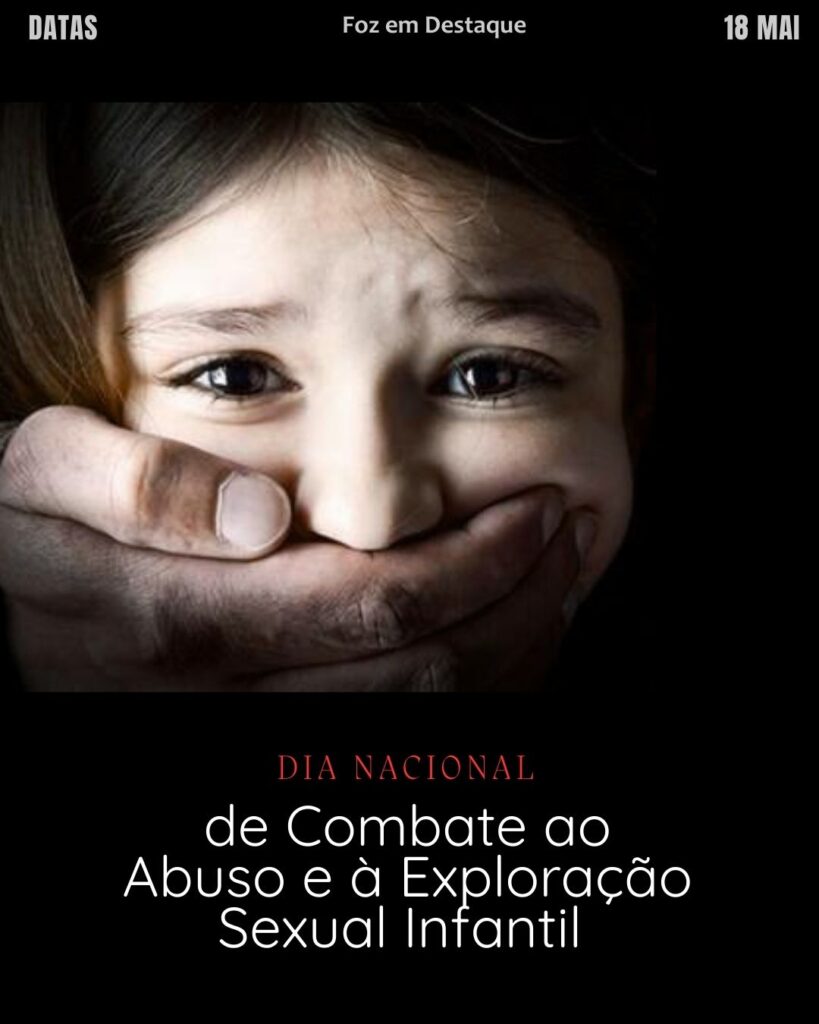 Dia Nacional de Combate ao Abuso e à Exploração Sexual Infantil
Datas 18 de maio 2025 Foz em Destaque "Sua Vida mais divertida".