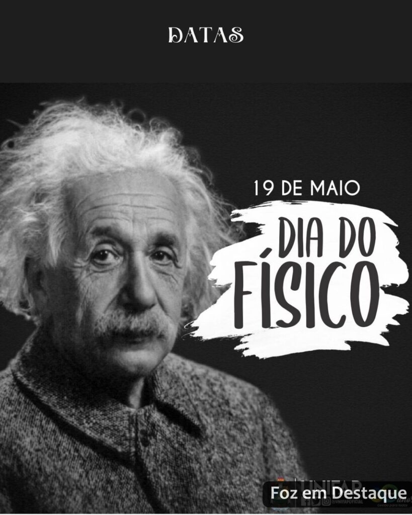 Dia do Físico
Datas 19 de maio 2025 Foz em Destaque "Sua Vida mais divertida".
