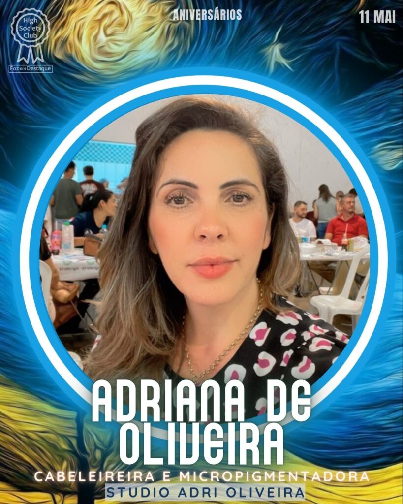 Adriana de Oliveira - Cabeleireira e Micropigmentadora - Studio Adri Oliveira
Aniversários 11 de Maio 2025 Foz em Destaque High Society Club