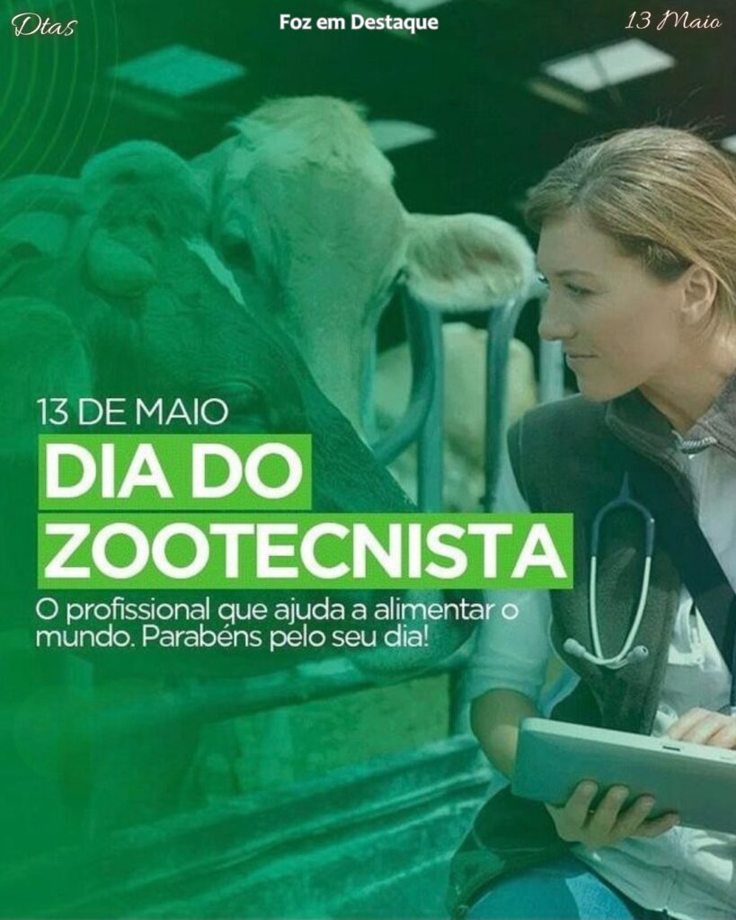 Dia do Zootecnista
Datas 13 de maio 2025 Foz em Destaque "Sua Vida mais divertida".