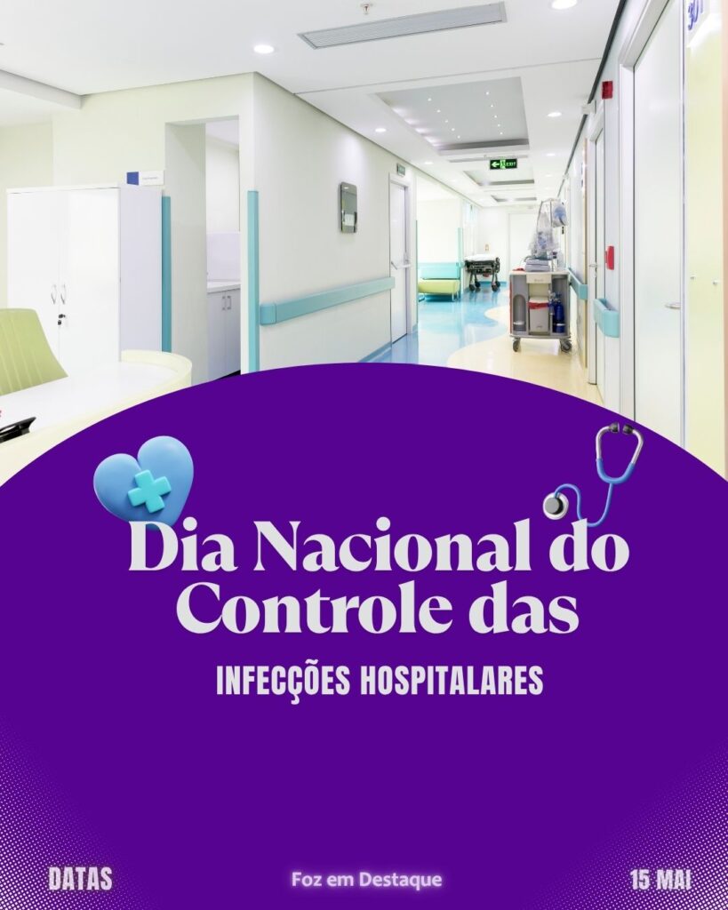 Datas 15 de maio 2025 Foz em Destaque "Sua Vida mais divertida".
Dia Nacional do Controle das Infecções Hospitalares