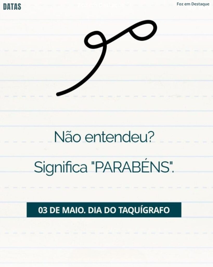 Dia Nacional do Taquígrafo
Datas 03 de maio 2025 Foz em Destaque "Sua Vida mais divertida