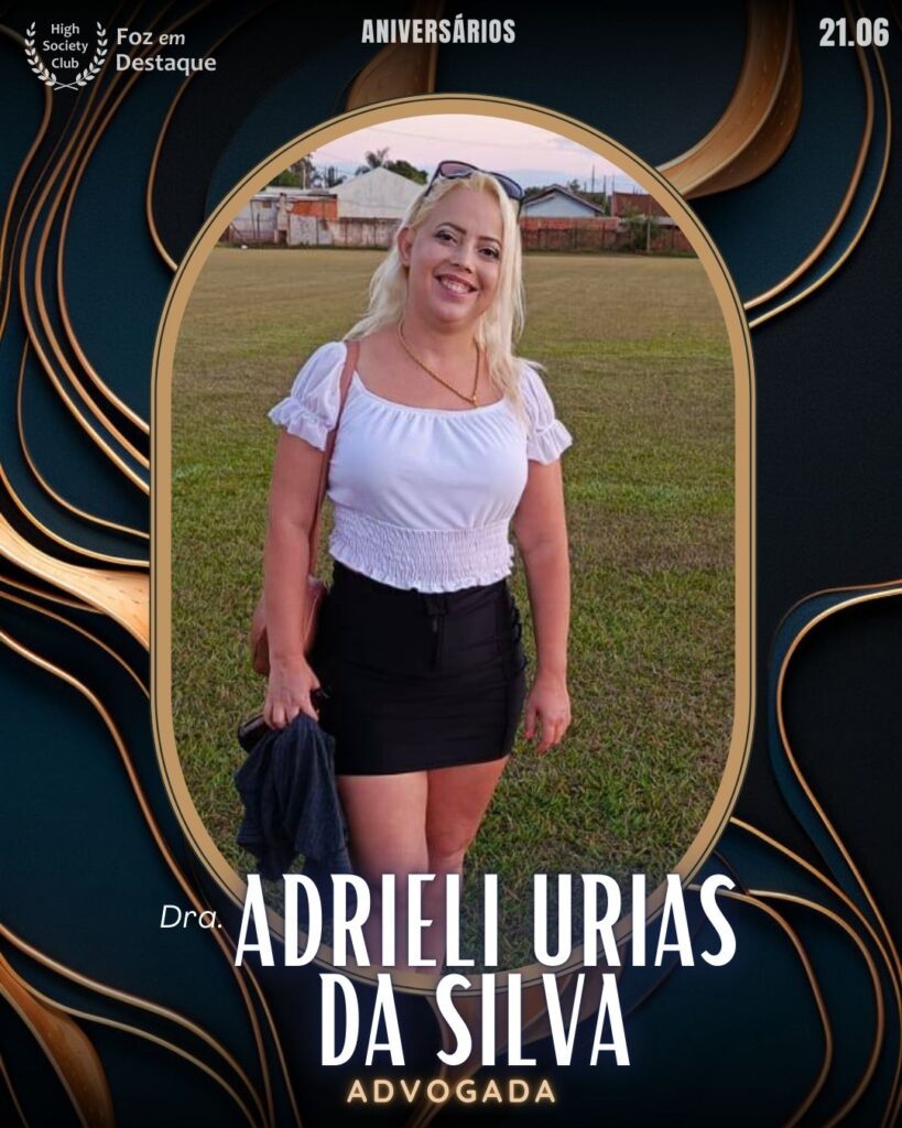 Dra. Adrieli Urias da Silva - Advogada
Foz em Destaque High Society Club