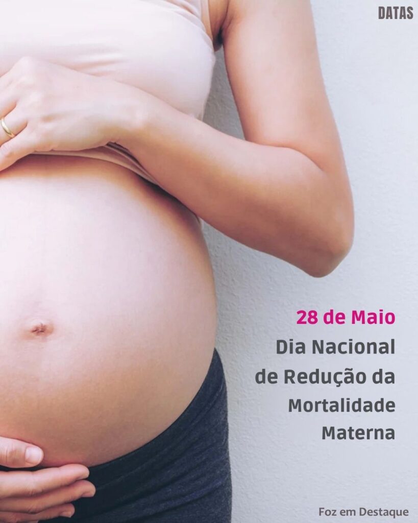 Dia Nacional de Luta pela Redução da Mortalidade Materna-Datas 28 de maio 2025 Foz em Destaque "Sua Vida mais divertida". Conheça a relevância e celebre as datas comemorativas de hoje.