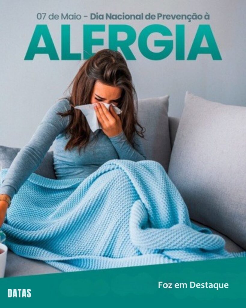 Dia Nacional de Prevenção da Alergia
Datas 07 de maio 2025 Foz em Destaque "Sua Vida mais divertida
