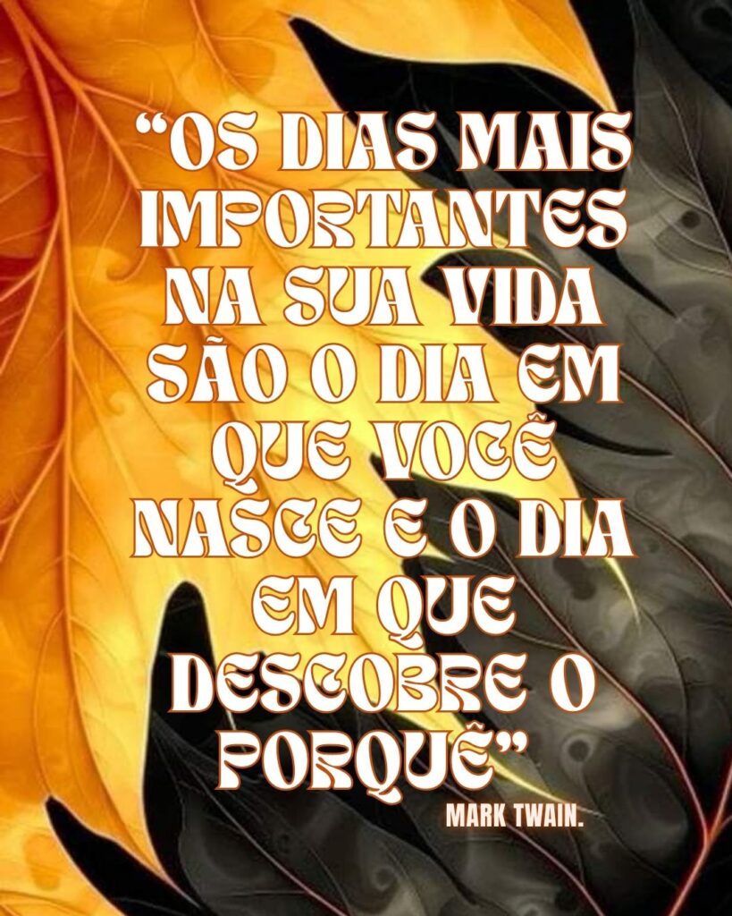 “Os dias mais importantes na sua vida são o dia em que você nasce e o dia em que descobre o porquê
Mark Twain.
Reflexão 04 de Junho 2025 Foz em Destaque “Sua Vida mais divertida”.