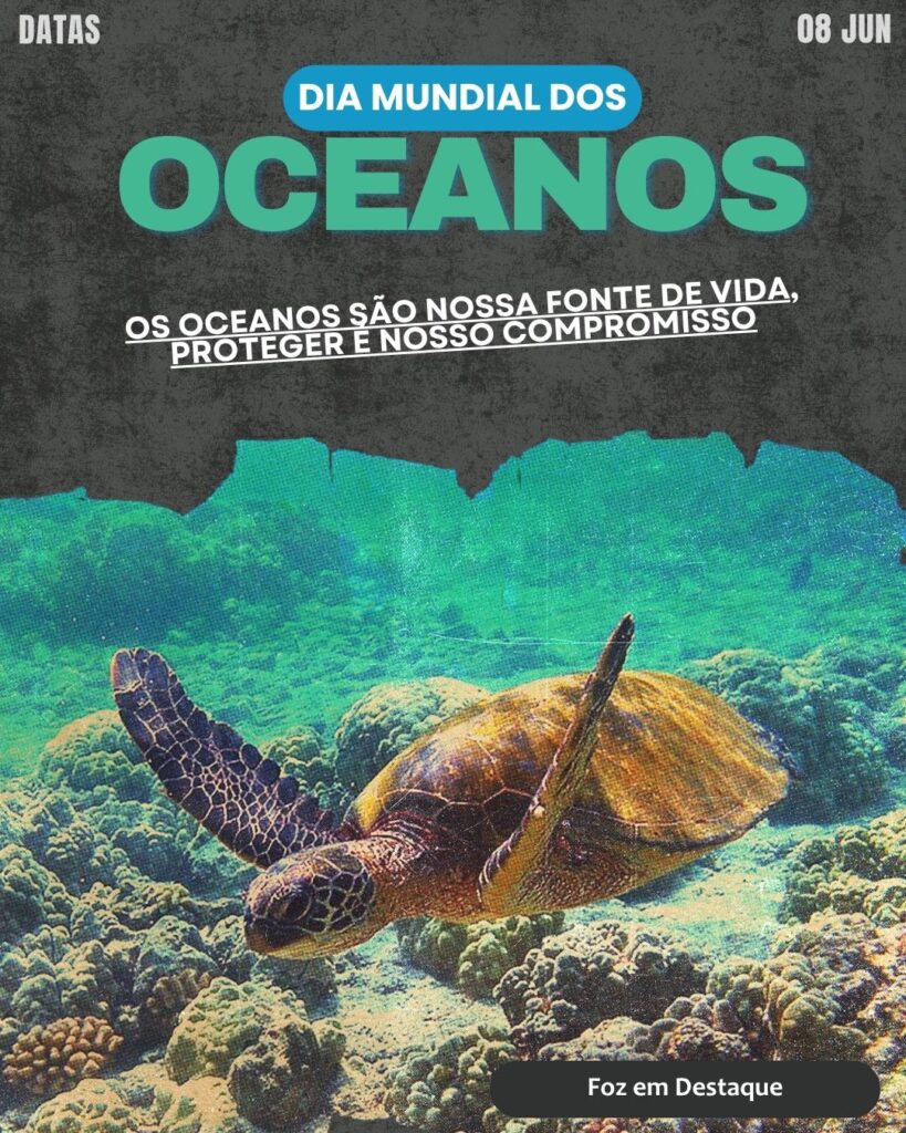 Dia Mundial dos Oceanos
Datas 08 de junho 2025 Foz em Destaque "Sua Vida mais divertida".