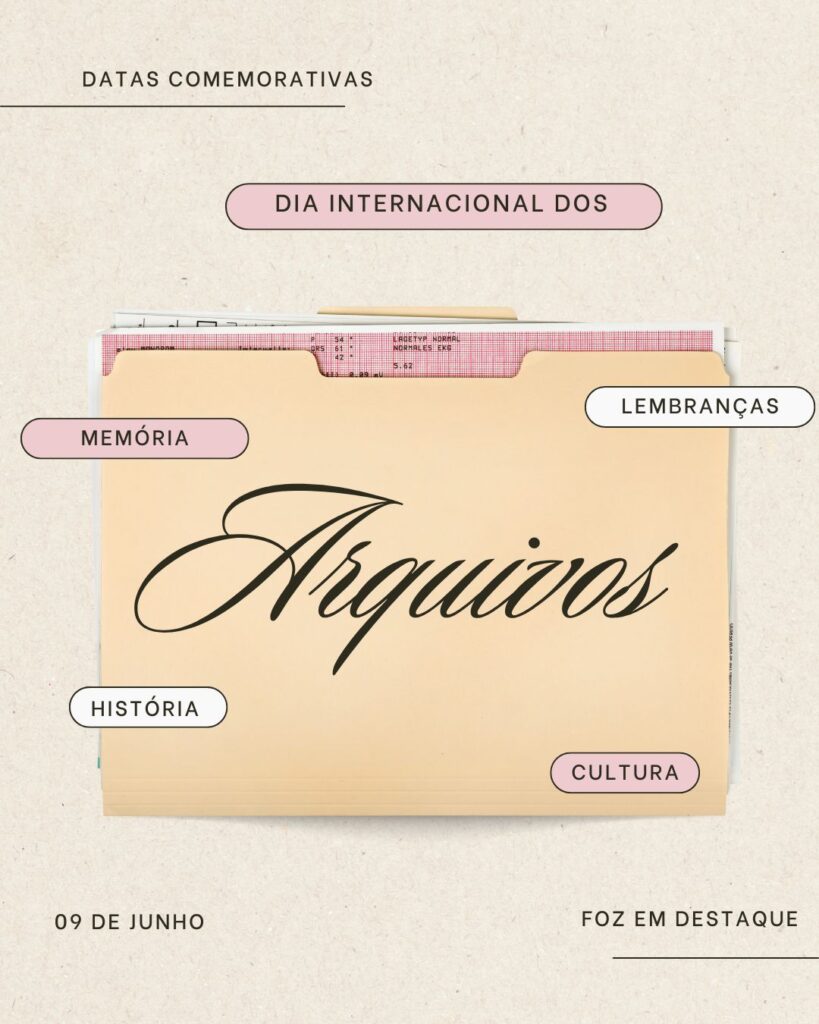 Dia Internacional dos Arquivos
Datas 09 de junho 2025 Foz em Destaque "Sua Vida mais divertida".