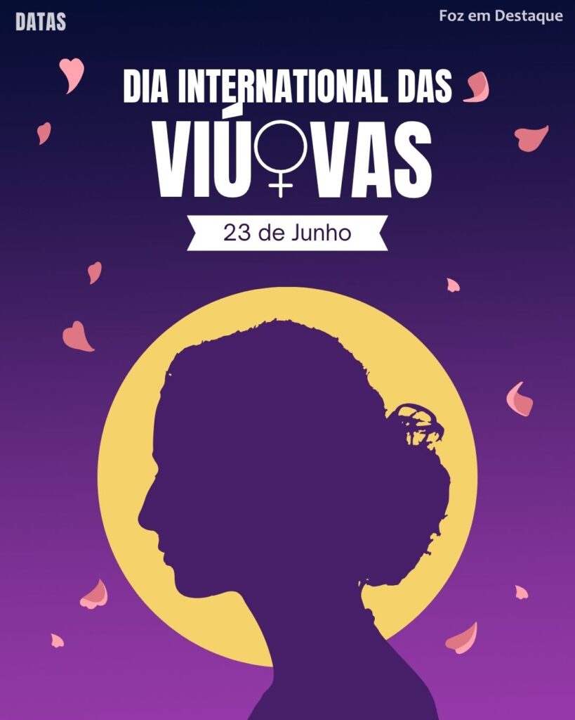 Datas comemorativas 23 de junho - Foz em Destaque - Dia Internacional das Viúvas