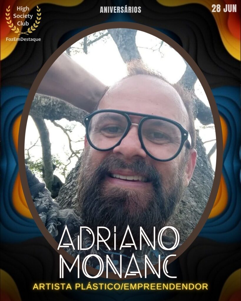 Adriano Monanc - Artista e empreendedor visual
aniversariantes 28 junho HighSocietyClub Foz em Destaque