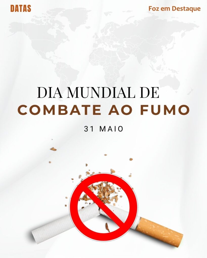 Dia Mundial de Combate ao Fumo
Datas 31 de maio 2025 Foz em Destaque "Sua Vida mais divertida".