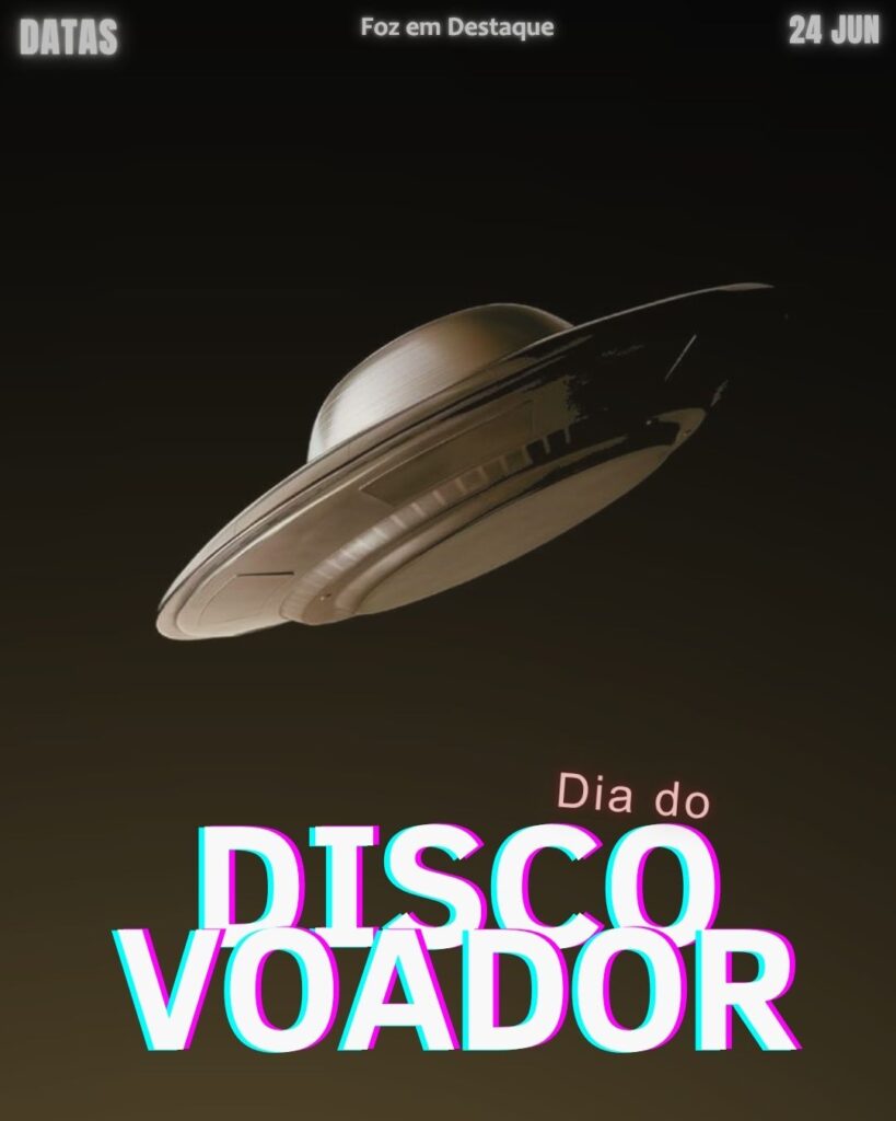 Dia do Disco Voador
datas comemorativas 24 de junho Foz em Destaque
