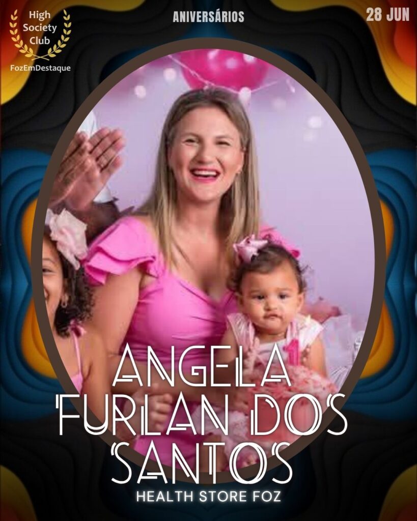 Angela Furlan dos Santos - Gestora da Health Store Foz
aniversariantes 28 junho HighSocietyClub Foz em Destaque