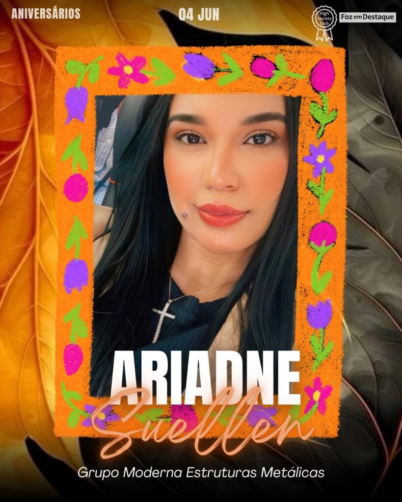 Ariadne Suellen
Grupo Moderna Estruturas Metálicas
Aniversários 04 de junho 2025 Foz em Destaque High Society Club - Parabéns aos integrantes de nosso clube de vantagens!!