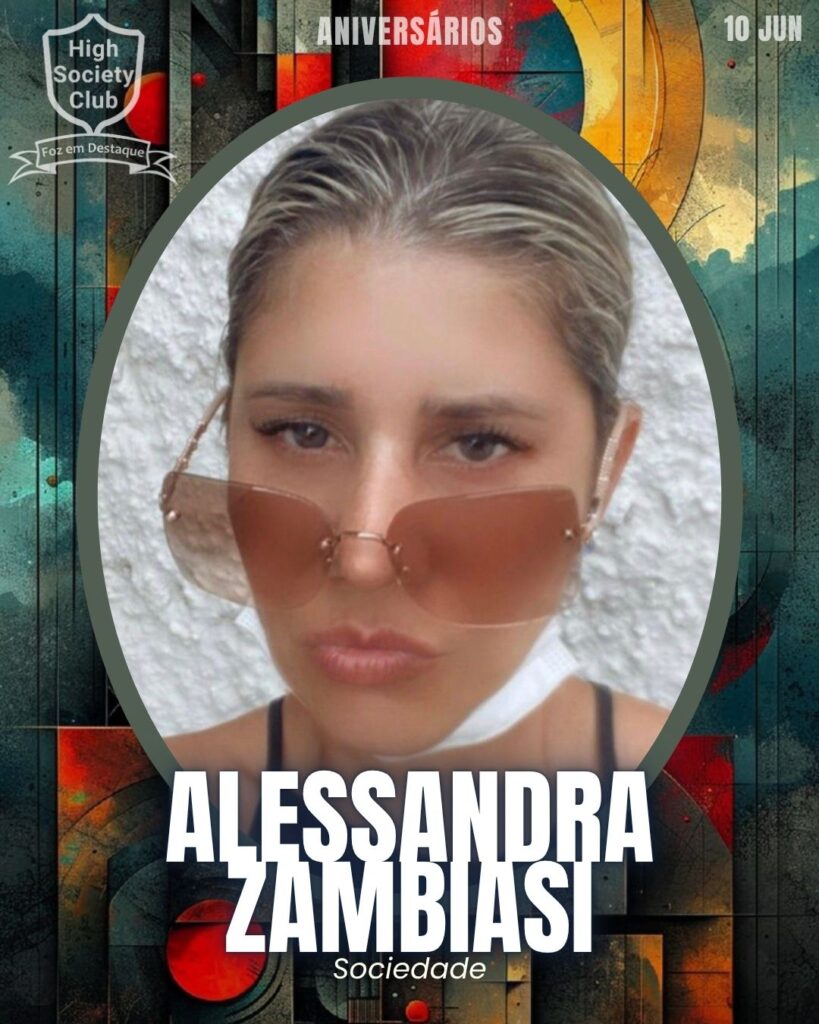 Alessandra Zambiasi
Aniversários 10 de junho 2025 Foz em Destaque High Society Club