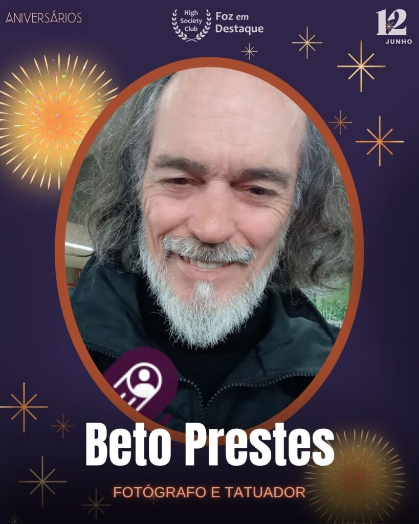 Beto Prestes
Fotógrafo e Tatuador
Aniversários 12 de junho 2025 Foz em Destaque High Society Club