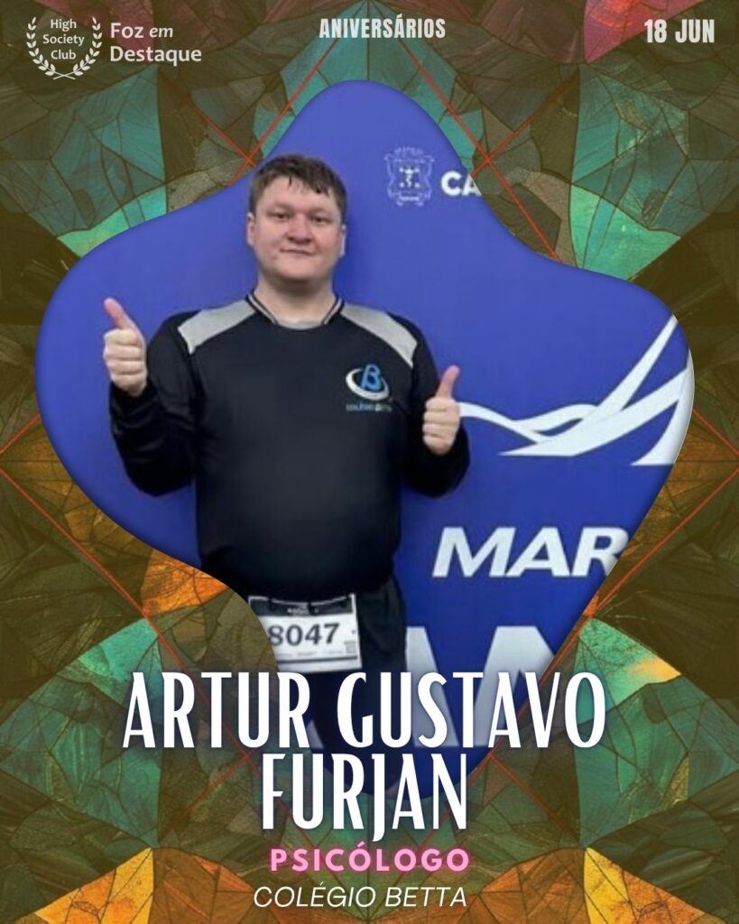 Artur Gustavo Furjan - Psicólogo - Colégio Betta
18/06/2025 High Society Club | Aniversariantes do Dia Foz em Destaque