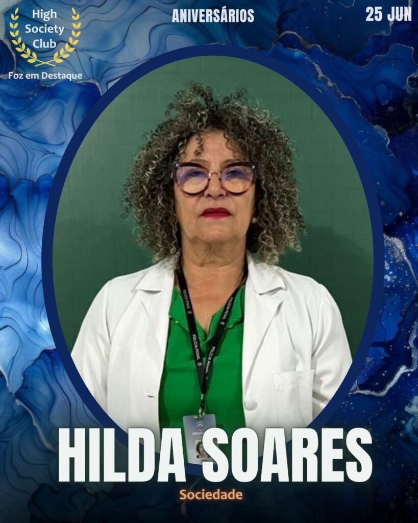 Hilda Soares Silva Dacorreio
HighSocietyClub FozEmDestaque Aniversariantes 25/06/2025